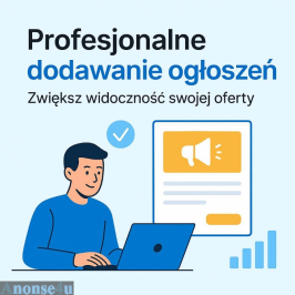 Profesjonalne dodawanie ogłoszeń / Dodamy Twoje ogłoszenia za Ciebie